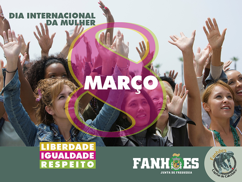 A Freguesia de Fanhões comemora o Dia Internacional da Mulher – Liberdade – Igualdade – Respeito.