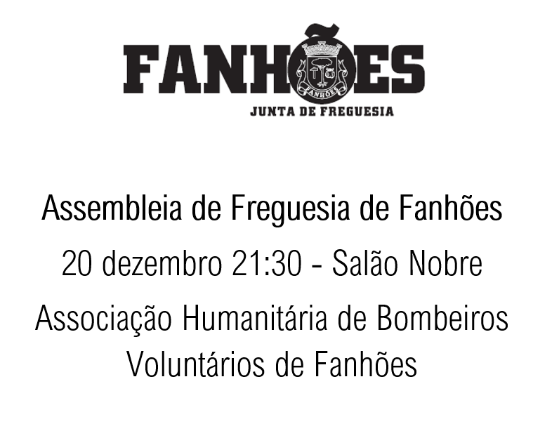 Assembleia de Freguesia – Hoje dia 20 Dezembro às 21:30 – Salão Nobre da Associação Humanitária de Bombeiros Voluntários de Fanhões