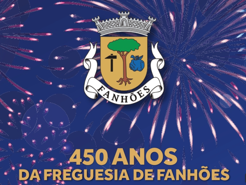 450º Aniversário da Freguesia de Fanhões – Uma Freguesia com mais de 4 Séculos de História!