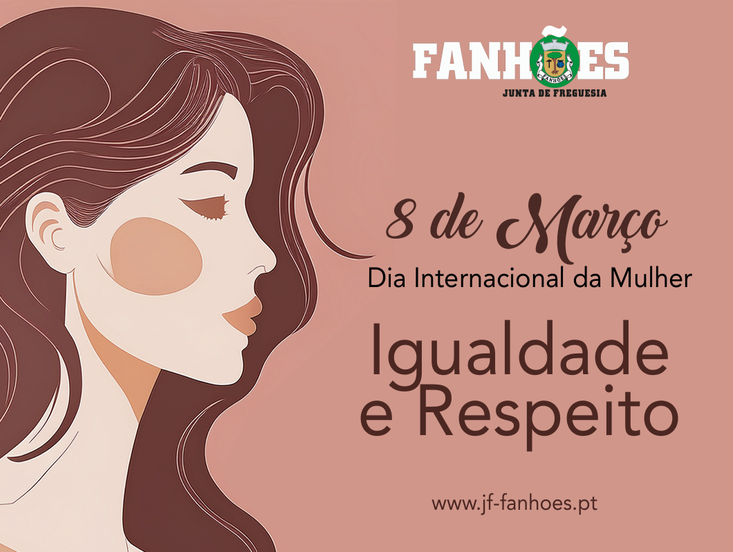 A Freguesia de Fanhões assinala o Dia Internacional da Mulher 2026 – Respeito e Igualdade – Sempre! A Freguesia de Fanhões assinala o Dia Internacional da Mulher 2026 – Respeito e Igualdade – Sempre!